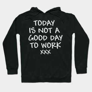 Today is not a good day to work - white text Hoodie